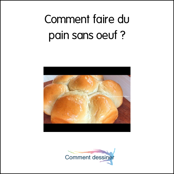 Comment faire du pain sans oeuf